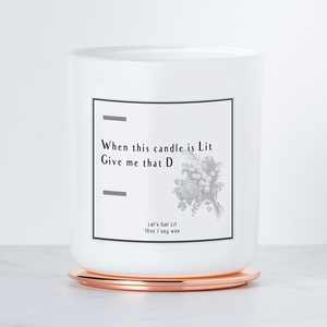 WHEN LIT, GIVE ME THAT D - LUXE SOY CANDLE