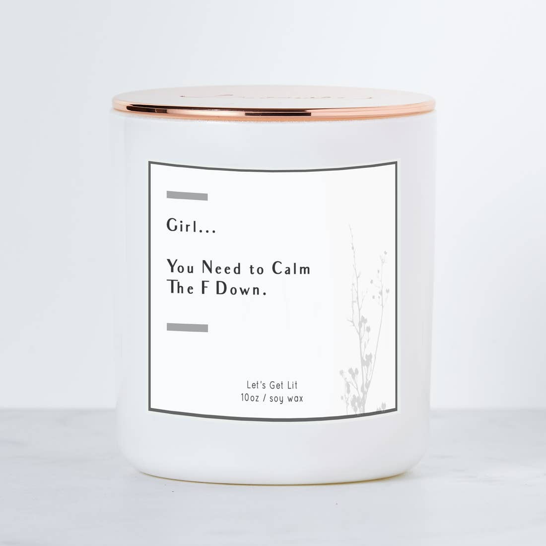 GIRL YOU NEED TO CALM THE F DOWN - LUXE SOY CANDLE